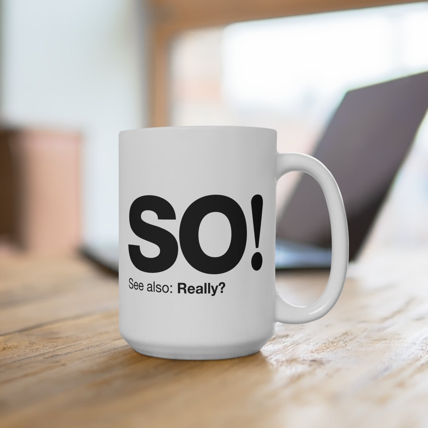 Funny 15oz Mug - 'SO! See also: Really?' - Perfect Gift for Coffee Lovers