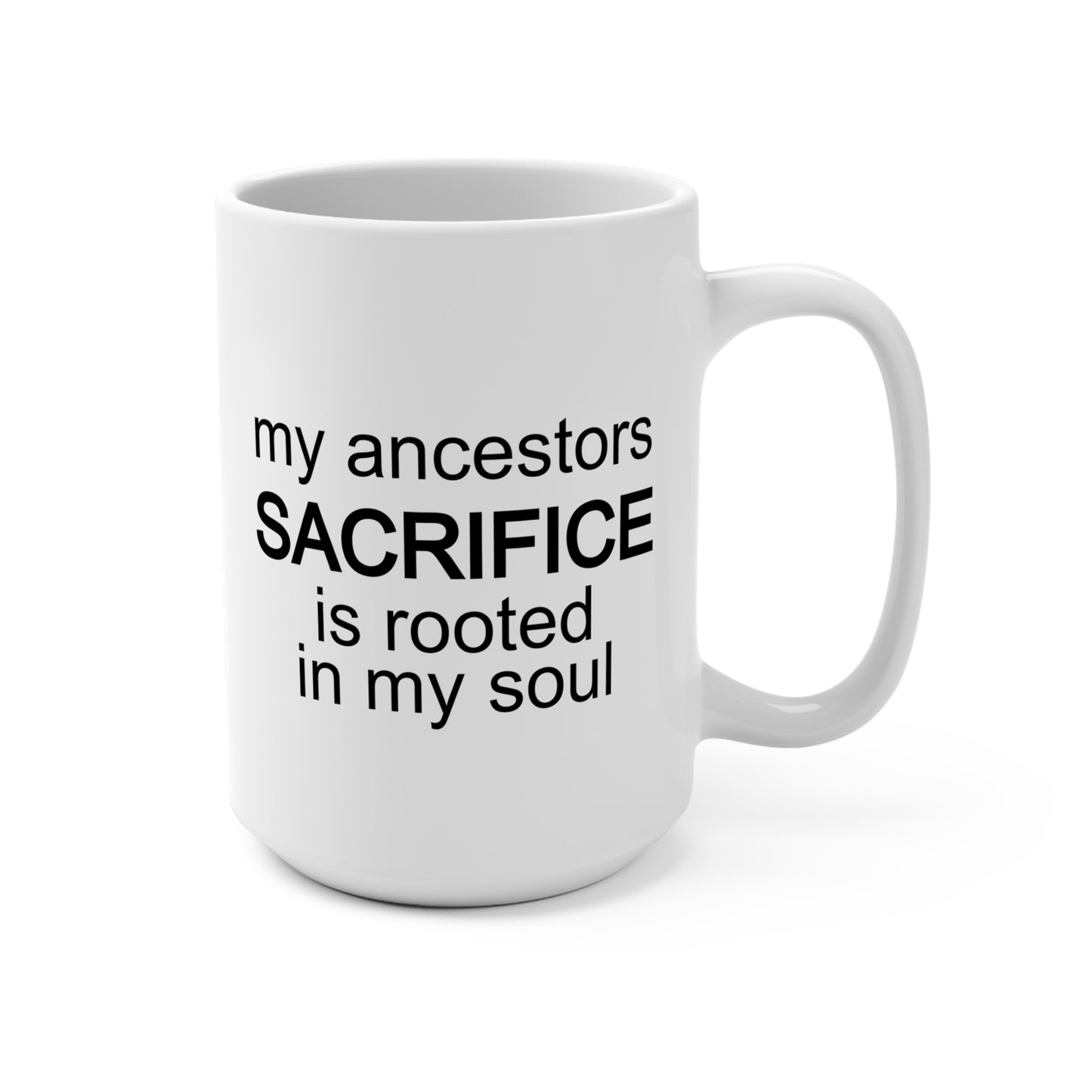 15oz Inspirational Ancestors Sacrifice Mug - Soul Connection Coffee Cup