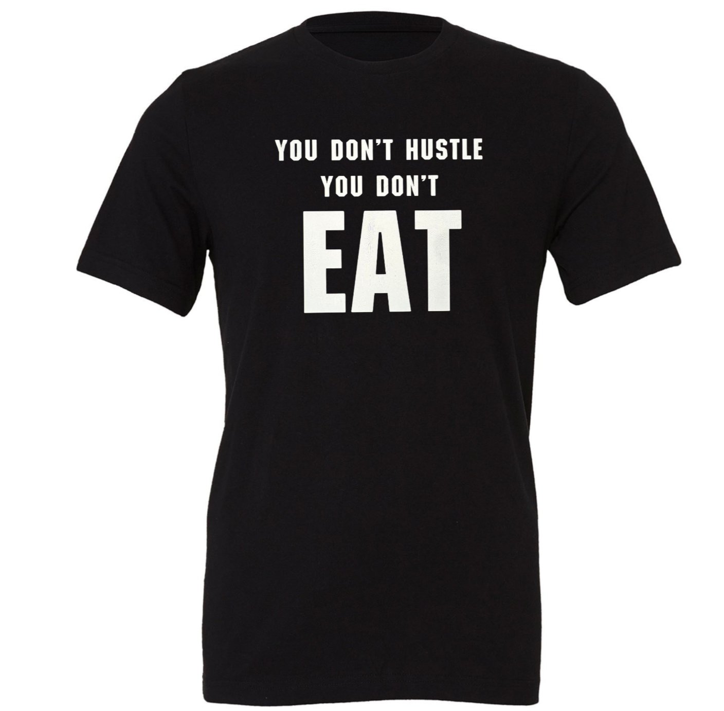 You Don't Hustle You Don't Eat
