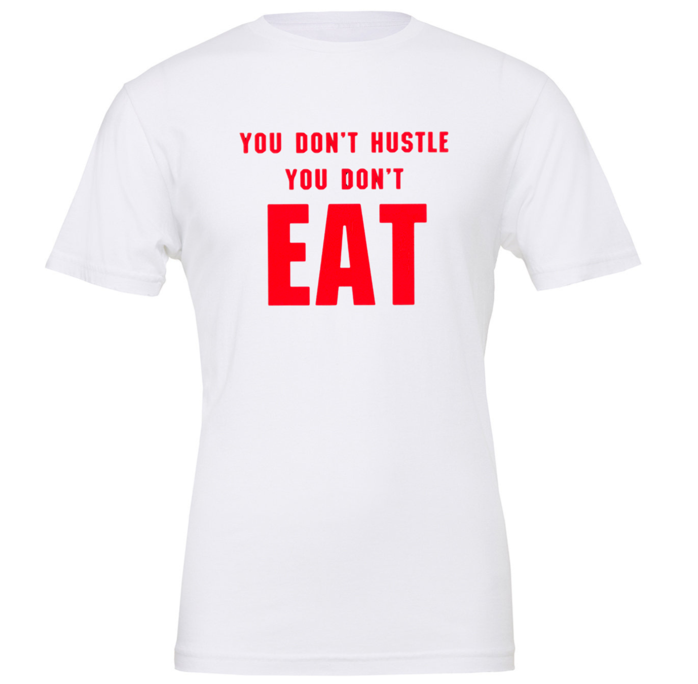 You Don't Hustle You Don't Eat