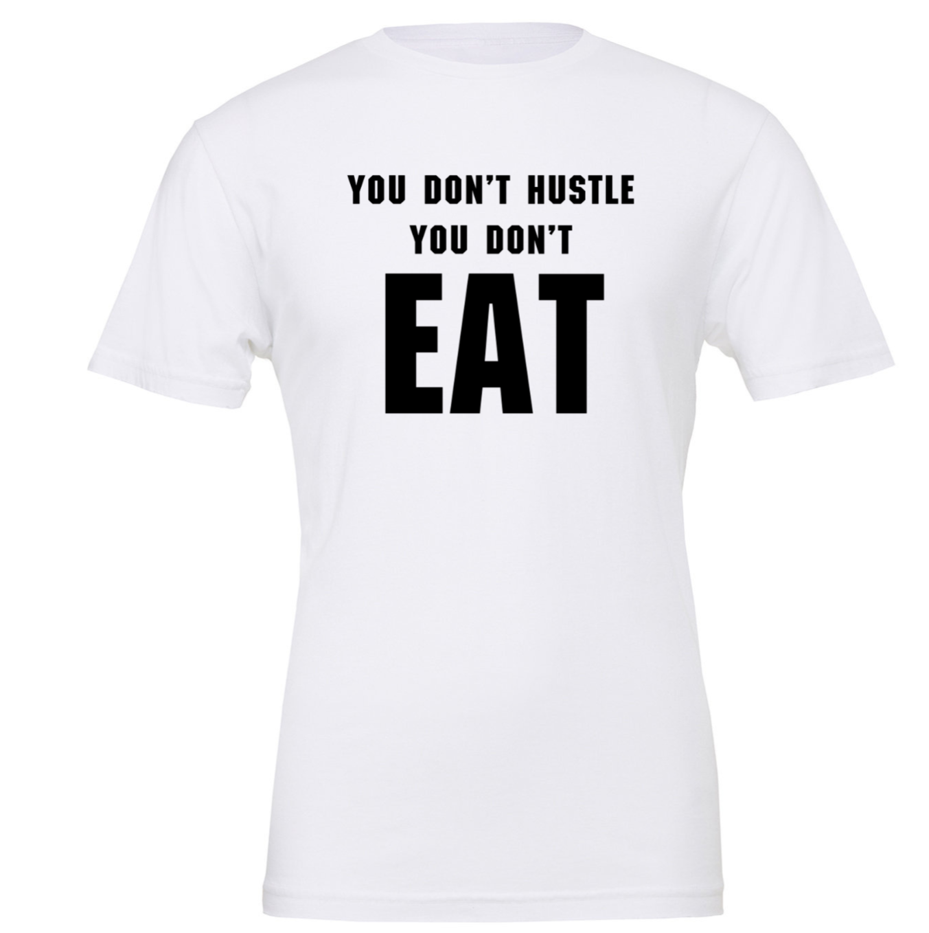 You Don't Hustle You Don't Eat