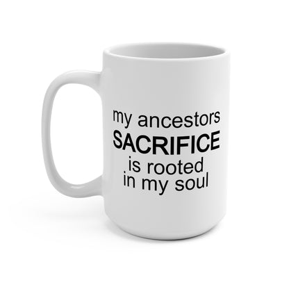 15oz Inspirational Ancestors Sacrifice Mug - Soul Connection Coffee Cup