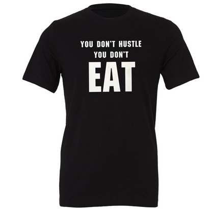 You Don't Hustle You Don't Eat
