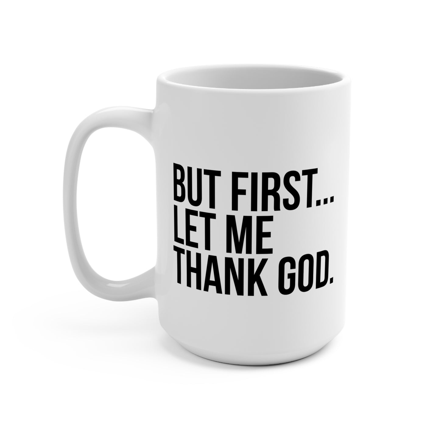 Inspirational 15oz Mug - 'But First, Let Me Thank God'