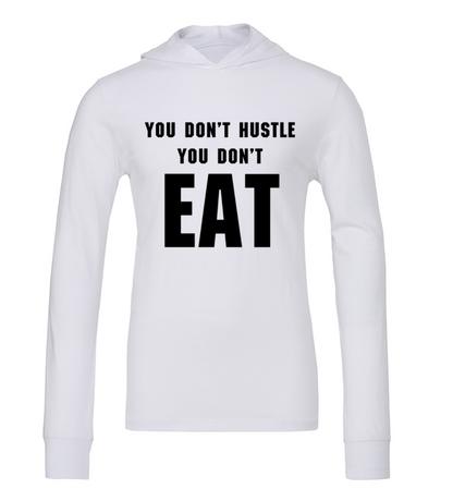 You Don't Hustle You Don't Eat Hoodies