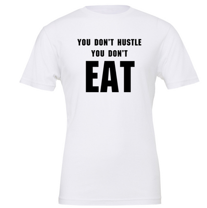 You Don't Hustle You Don't Eat