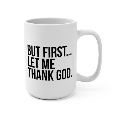Inspirational 15oz Mug - 'But First, Let Me Thank God'
