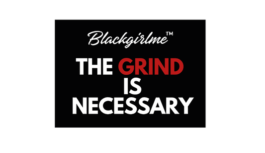 THE GRIND IS NECESSARY