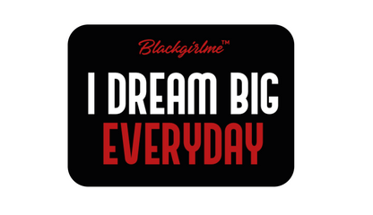 I DREAM BIG EVERYDAY