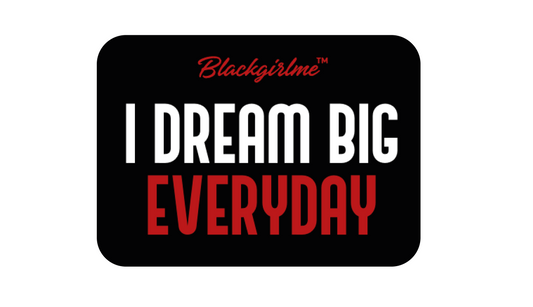 I DREAM BIG EVERYDAY